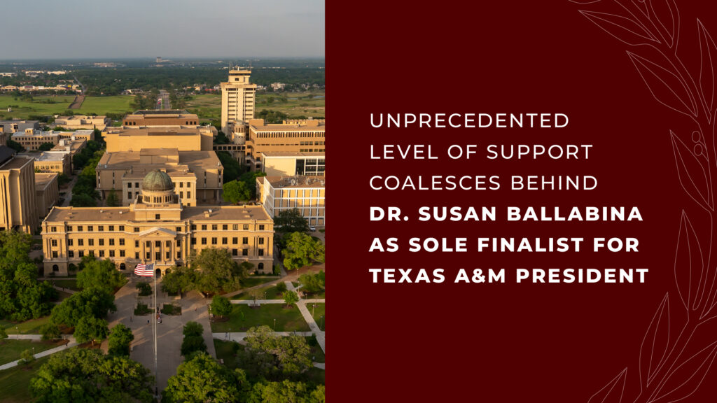 Aerial view of Texas A&M University campus with a maroon graphic displaying the message: ‘Unprecedented Level of Support Coalesces Behind Dr. Susan Ballabina as Sole Finalist for Texas A&M President.’